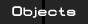 Objects | Objets